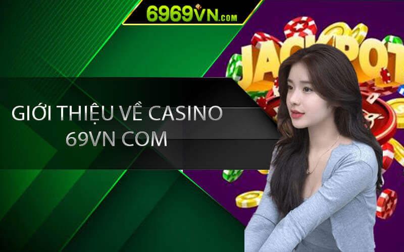 giới thiệu casino 69vn com